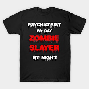 Funny Spooky Halloween Party Trendy Gift - Psychiatrist By Day Zombie Slayer By Night T-Shirt